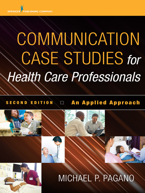 Title details for Communication Case Studies for Health Care Professionals by Michael P. Pagano - Available